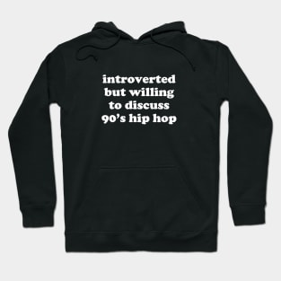 introverted but willing to discuss 90's hip hop Hoodie